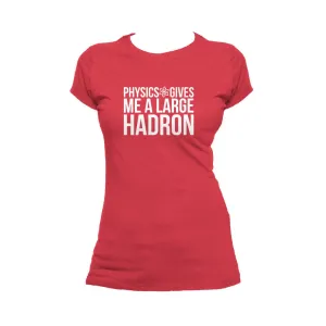 Weird Science Physics Gives Me A Large Hadron Official Women's T-shirt (Red)